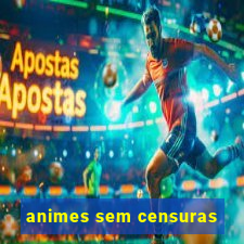 animes sem censuras